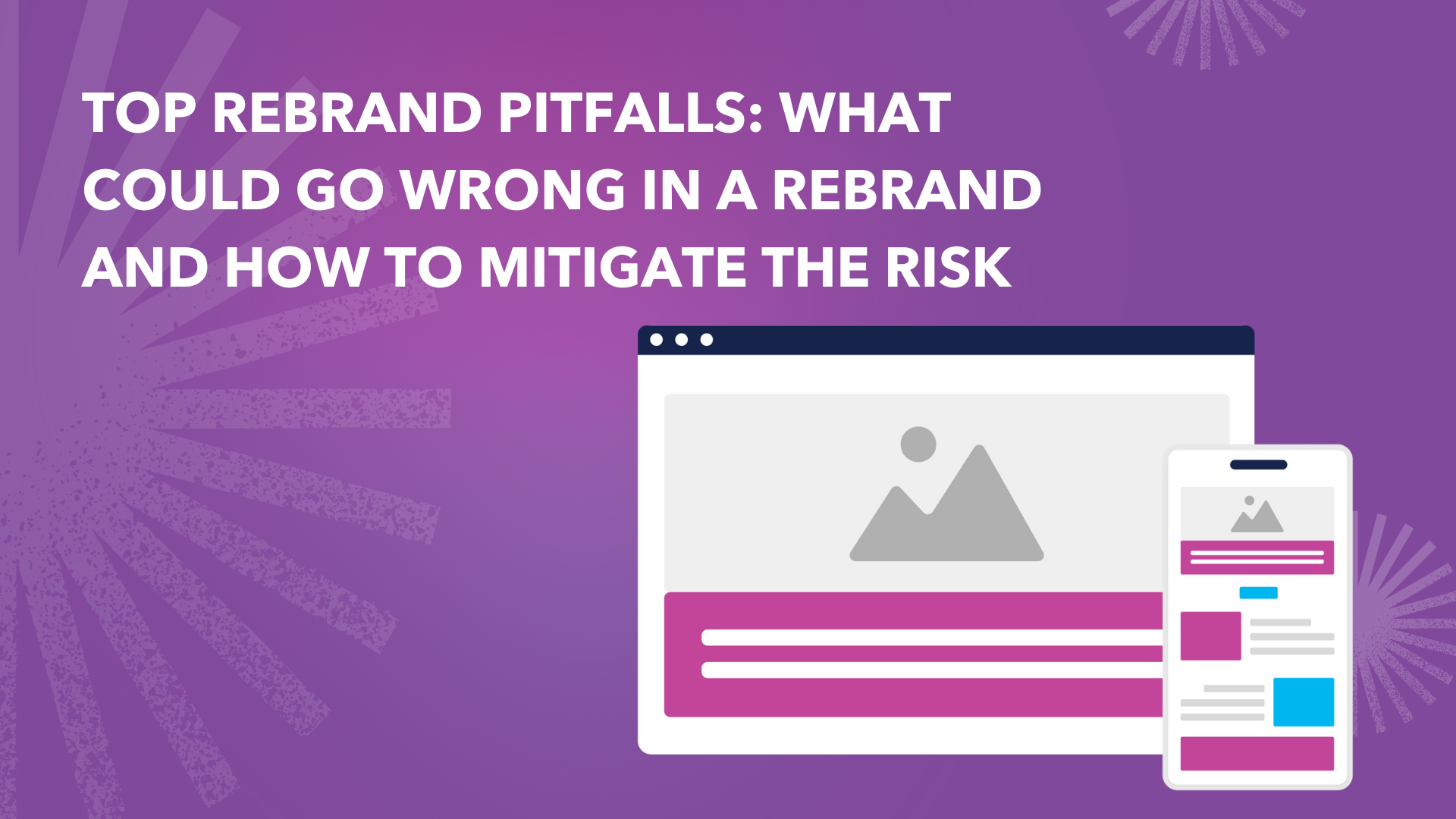 Top Rebrand Pitfalls: What Could Go Wrong in a Rebrand and How to Mitigate the Risk