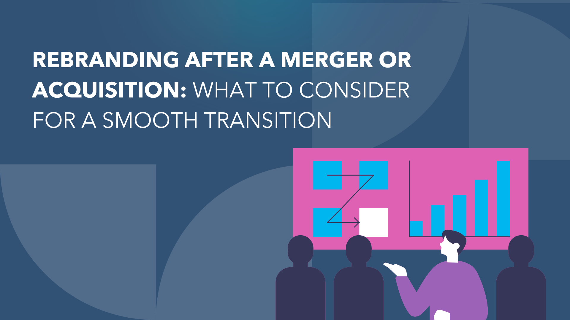 Rebranding After a Merger or Acquisition: What to Consider for a Smooth Transition