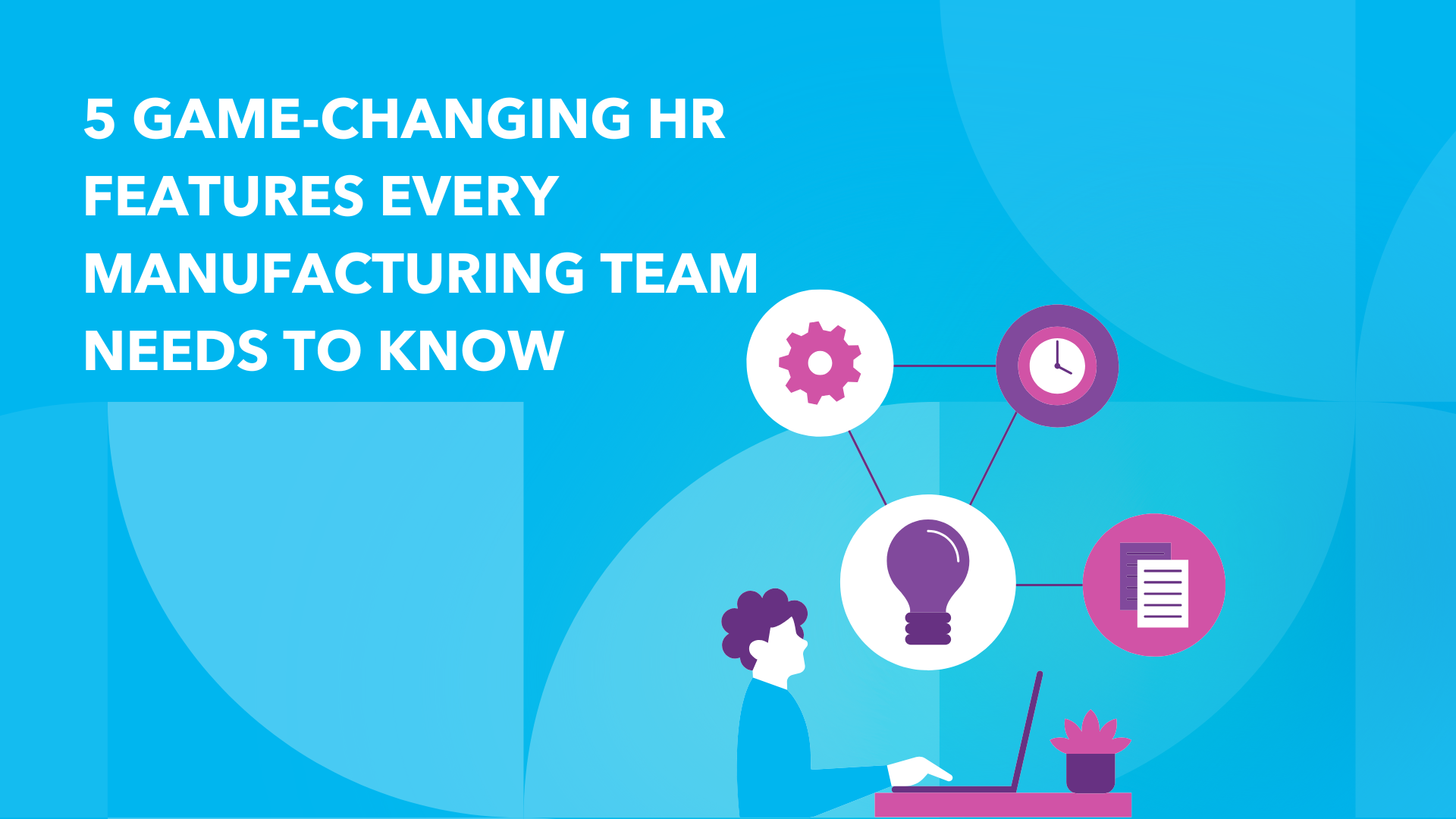 5 Game-Changing HR Features Every Manufacturing Team Needs to Know