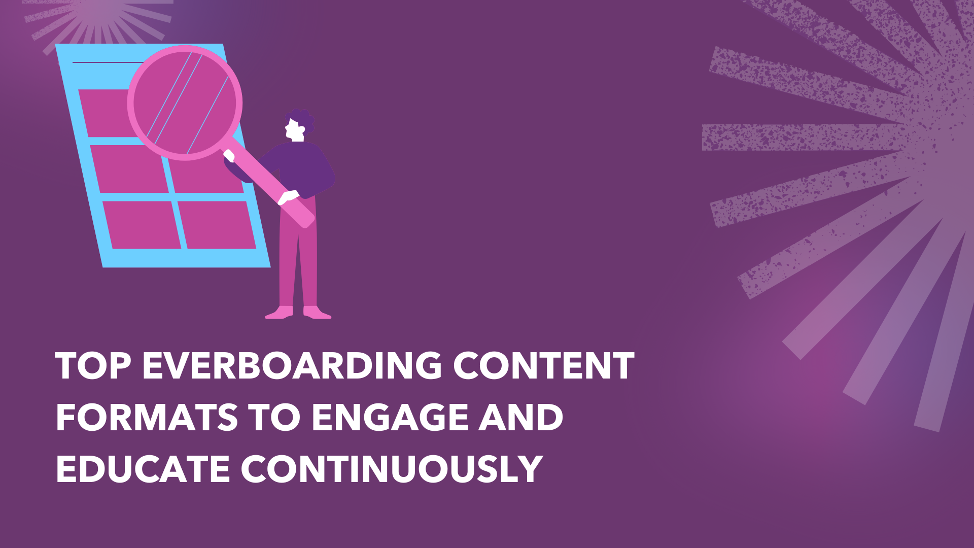 Top Everboarding Content Formats to Engage and Educate Continuously