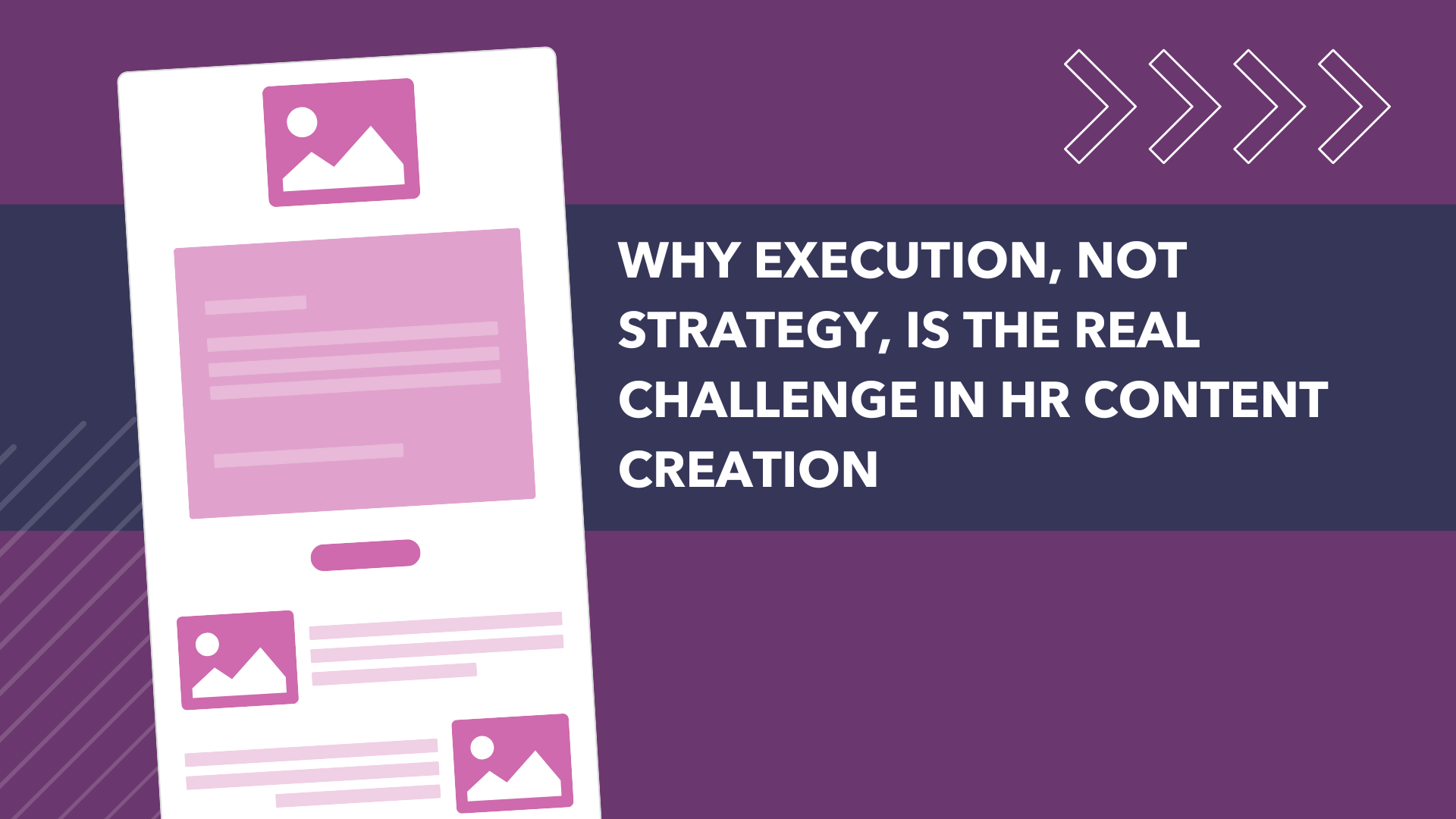Why Execution, Not Strategy, Is the Real Challenge in HR Content Creation