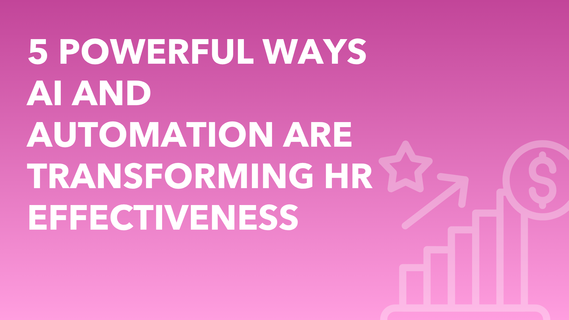 5 Powerful Ways AI and Automation Are Transforming HR Effectiveness