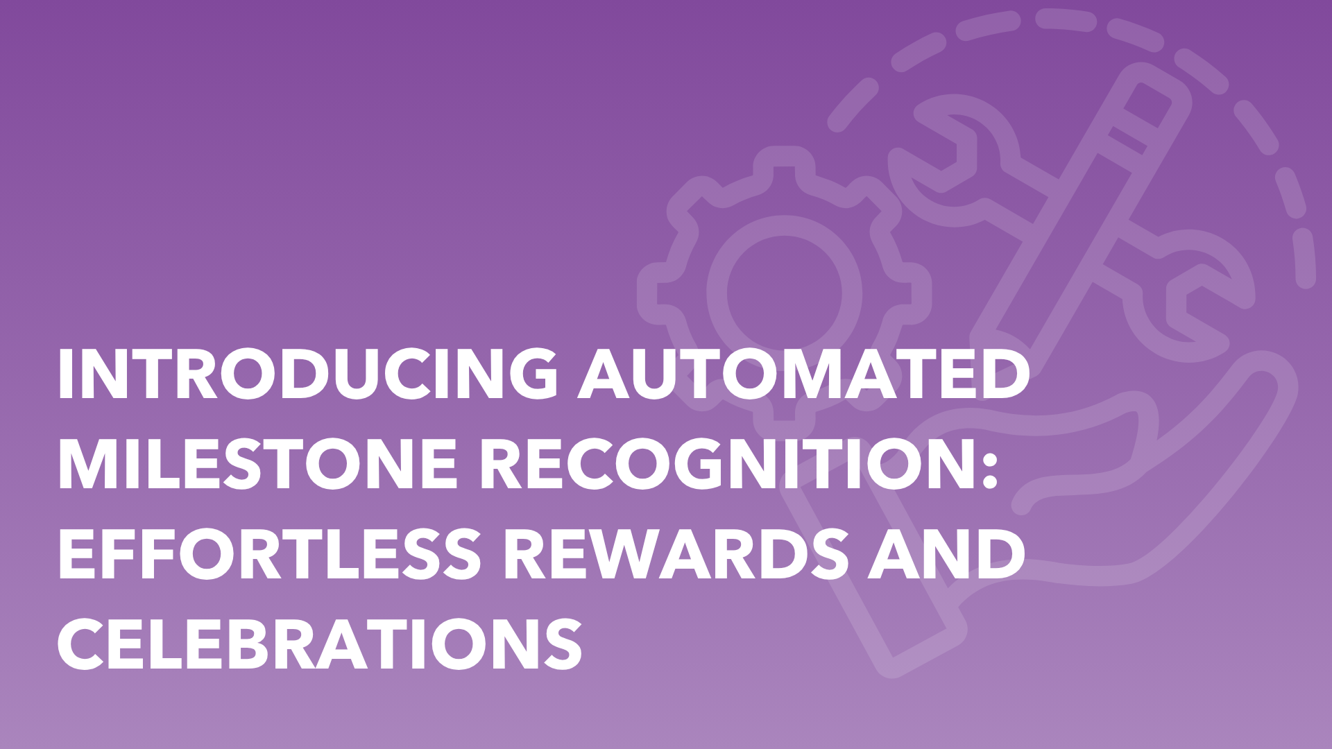 Introducing Automated Milestone Recognition: Effortless Rewards and Celebrations