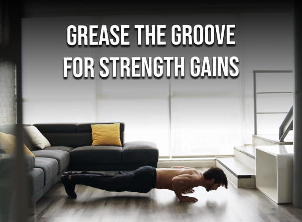 Grease the Groove for Strength Gains