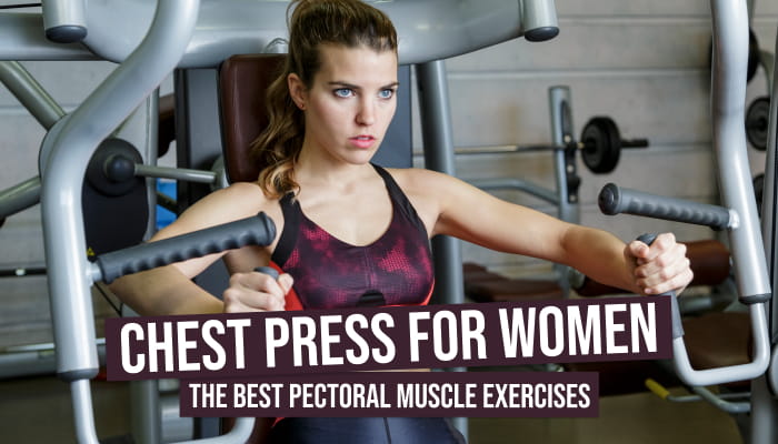 Chest Press for Women: The Best Pectoral Muscle Exercises
