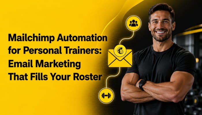 Mailchimp Automation for Personal Trainers: Email Marketing That Fills Your Roster