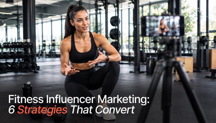 Fitness Influencer Marketing: 6 Strategies That Convert