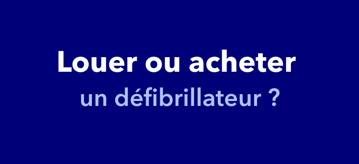Louer ou acheter un défibrillateur : pourquoi la location est (souvent) la meilleure option
