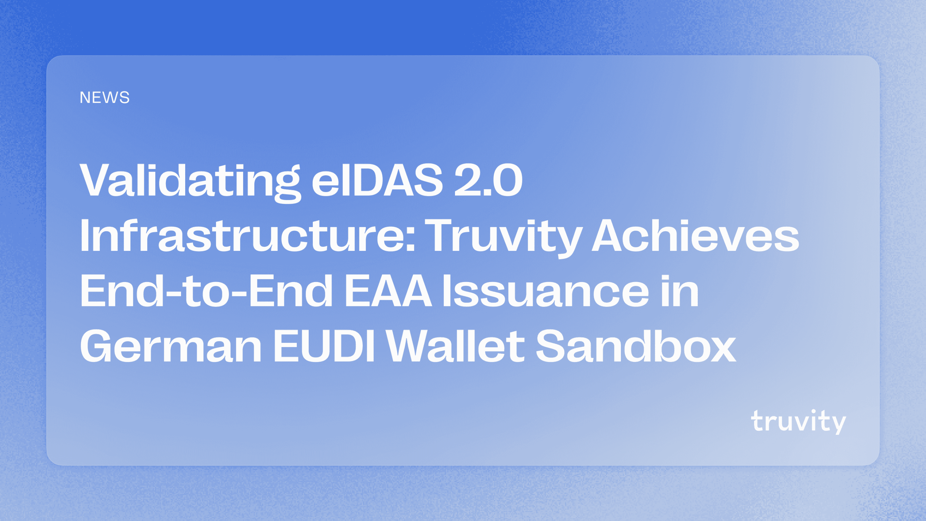 Validating eIDAS 2.0 Infrastructure: Truvity Achieves End-to-End EAA Issuance in German EUDI Wallet Sandbox