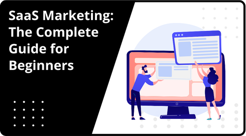 SaaS Marketing: The Complete Guide for Beginners