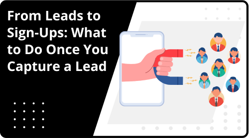 From Leads to Sign-Ups: What to Do Once You Capture a Lead