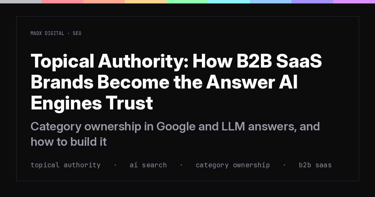 Topical Authority: How B2B SaaS Brands Become the Answer AI Engines Trust