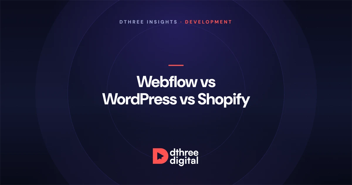 Webflow vs WordPress vs Shopify - Dthree Digital