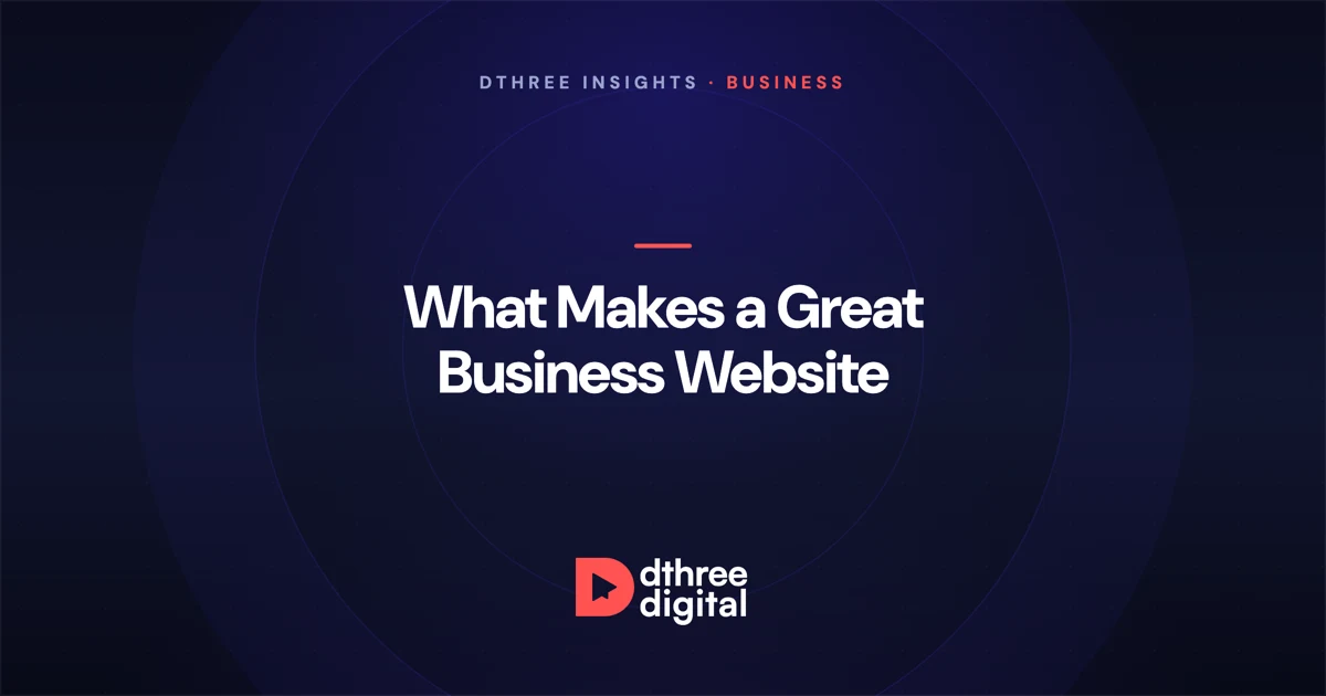 What makes a great business website - Dthree Digital insights