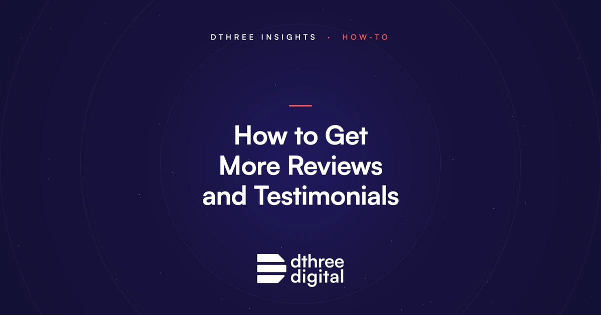 How to get more reviews and testimonials - Dthree Digital