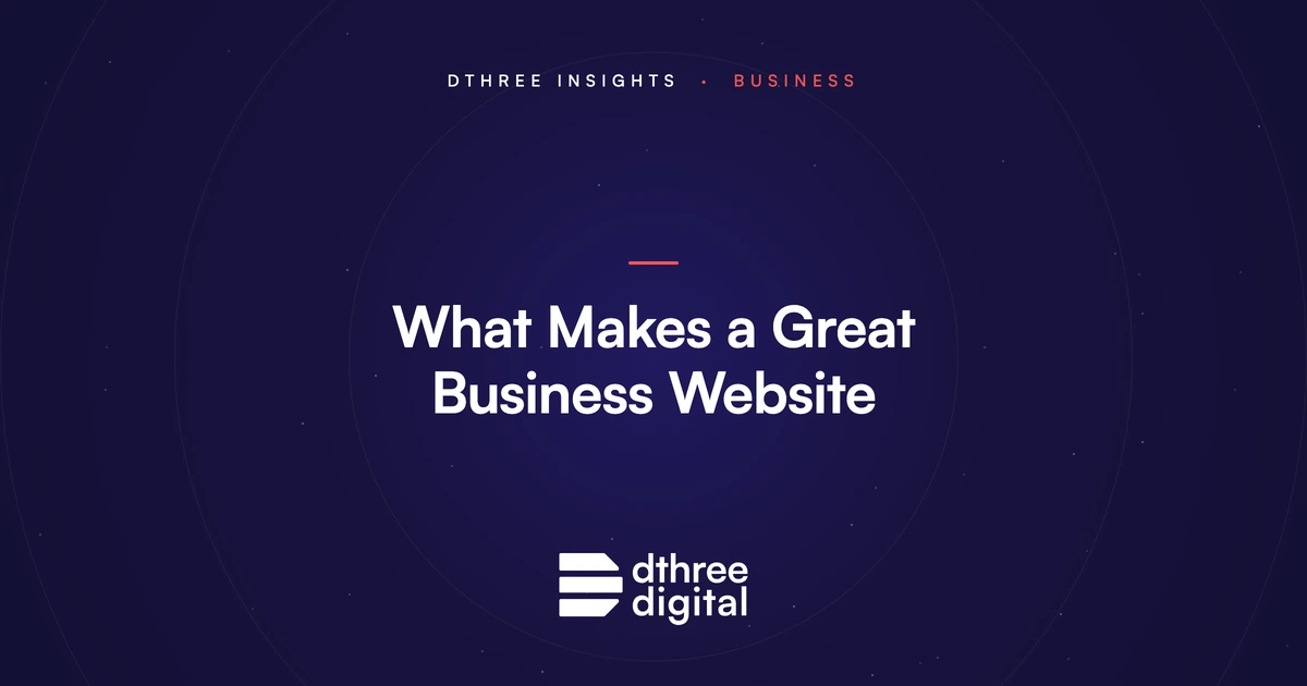 What makes a great business website - Dthree Digital insights