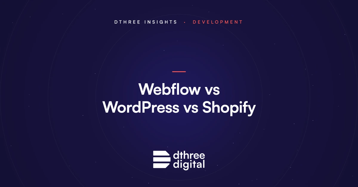 Webflow vs WordPress vs Shopify - Dthree Digital