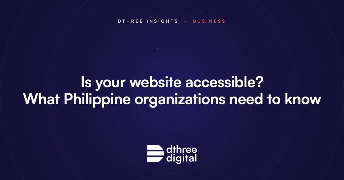 Is your website accessible? What Philippine organizations need to know. Dthree Insights, Business.