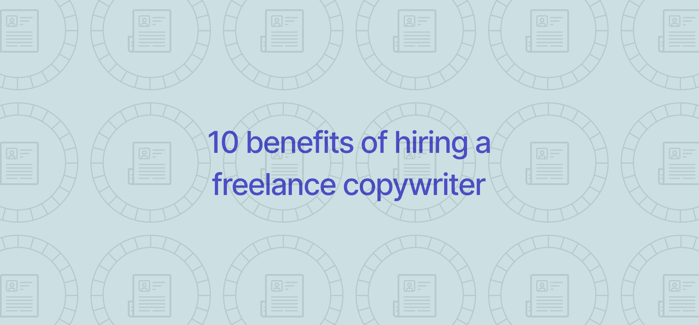 10 benefits of hiring a freelance copywriter