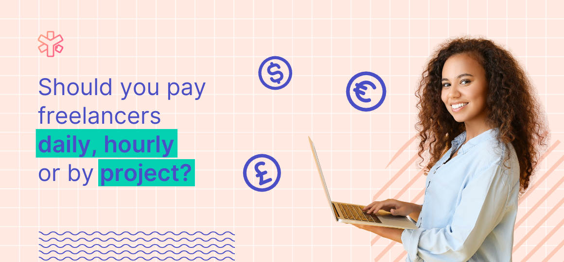 Should you pay freelancers hourly, daily or by project?