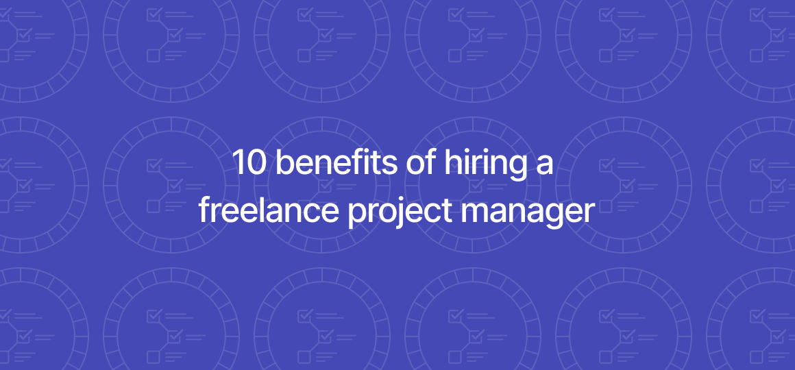 Hiring a Freelance Project Manager | 10 Benefits | YunoJuno