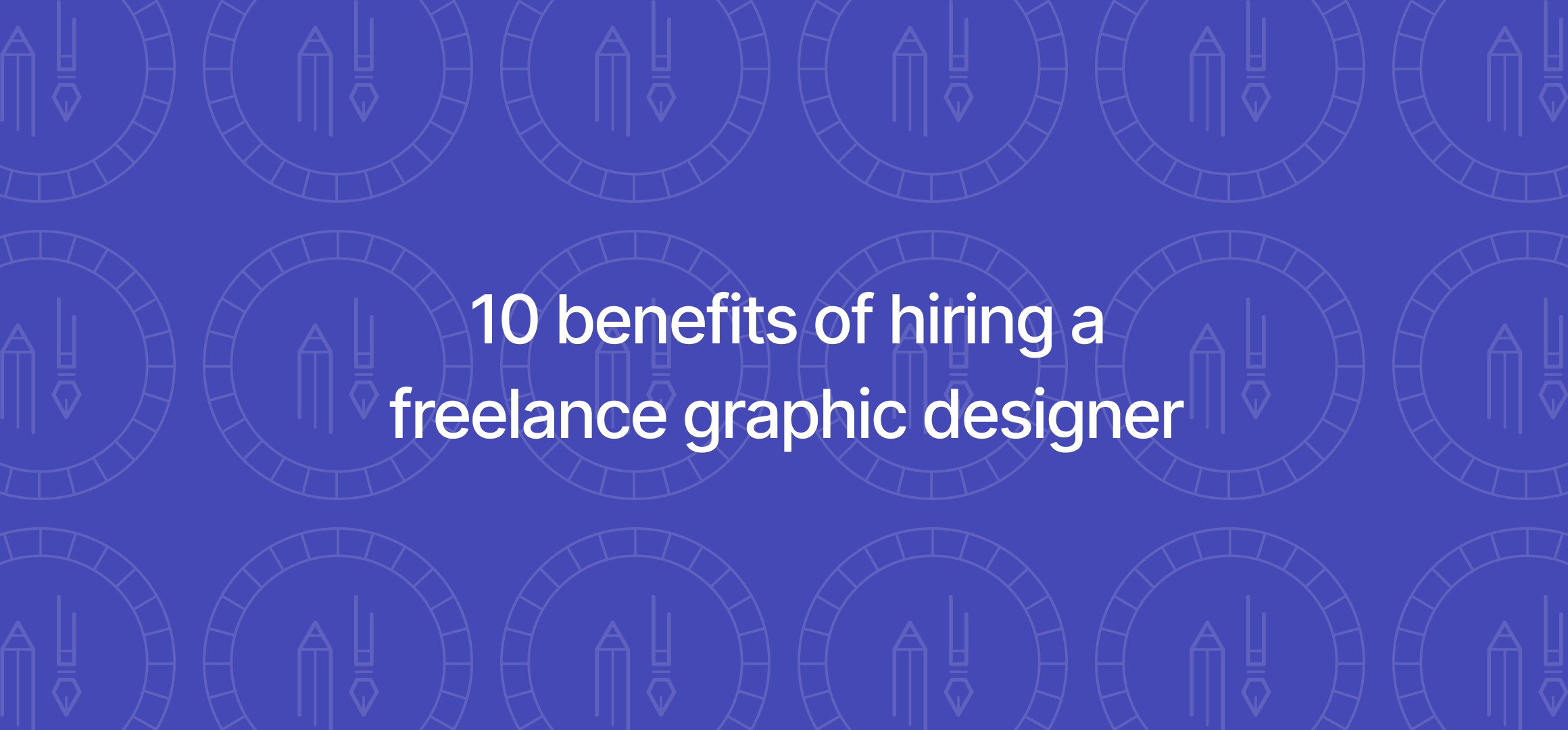 10 benefits of hiring a freelance graphic designer