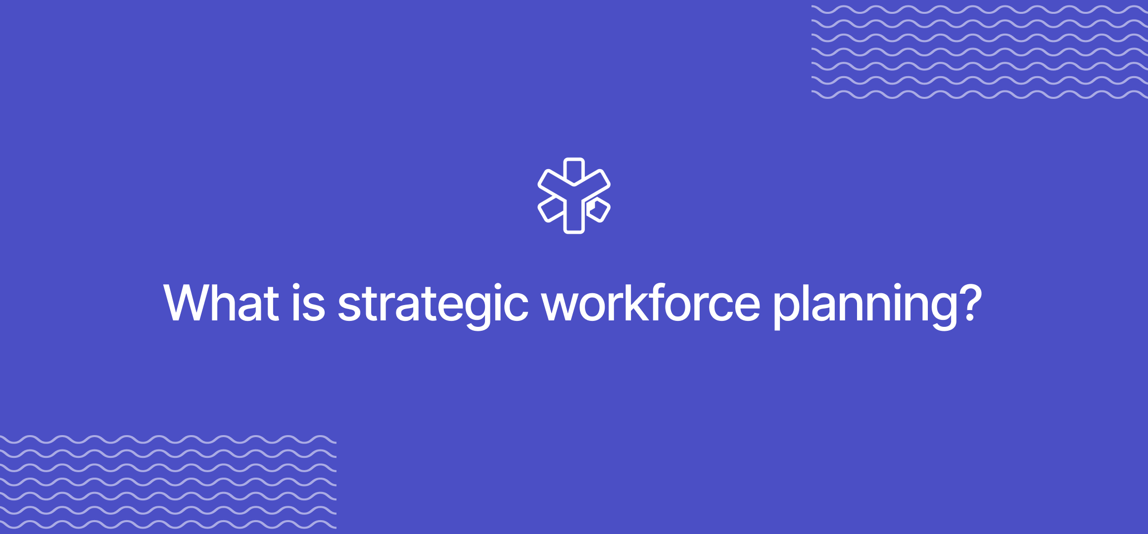 What is strategic workforce planning?