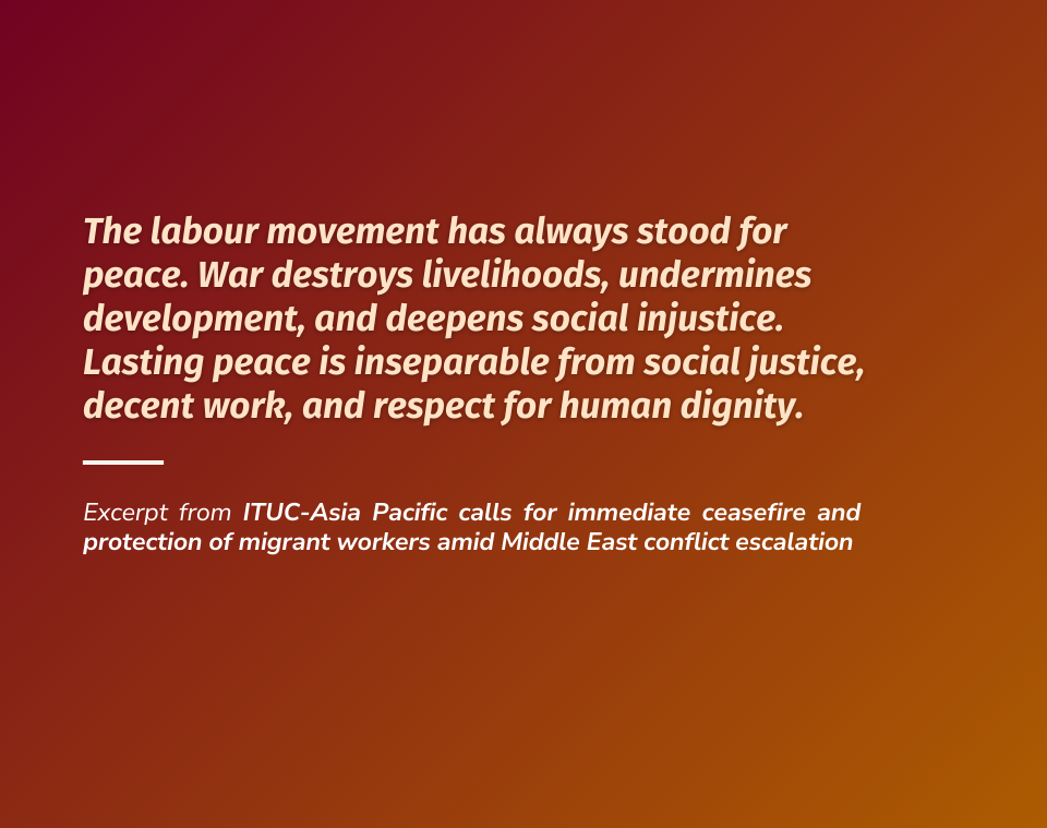 ITUC-Asia Pacific calls for immediate ceasefire and protection of migrant workers amid Middle East conflict escalation