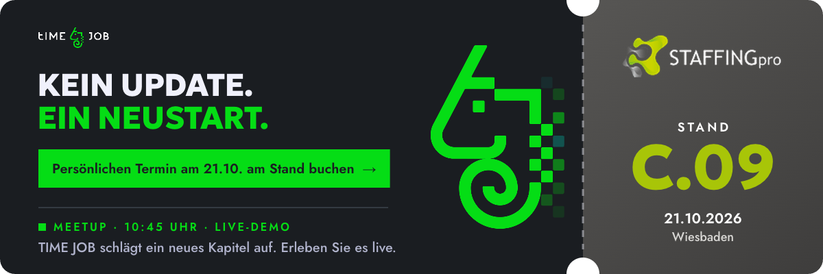 Kein Update. Ein Neustart. Das neue TIME JOB erstmals live auf der STAFFINGpro, 21.10.2026, Stand C.09. Persönlichen Termin am Stand buchen. Meetup mit Live-Demo um 10:45 Uhr.