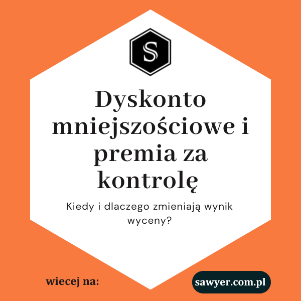 Dyskonto mniejszościowe i premia za kontrolę – kiedy i dlaczego zmieniają wynik wyceny?