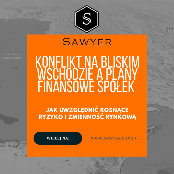 Konflikt na Bliskim Wschodzie a plany finansowe spółek – jak uwzględnić rosnące ryzyko i zmienność rynkową