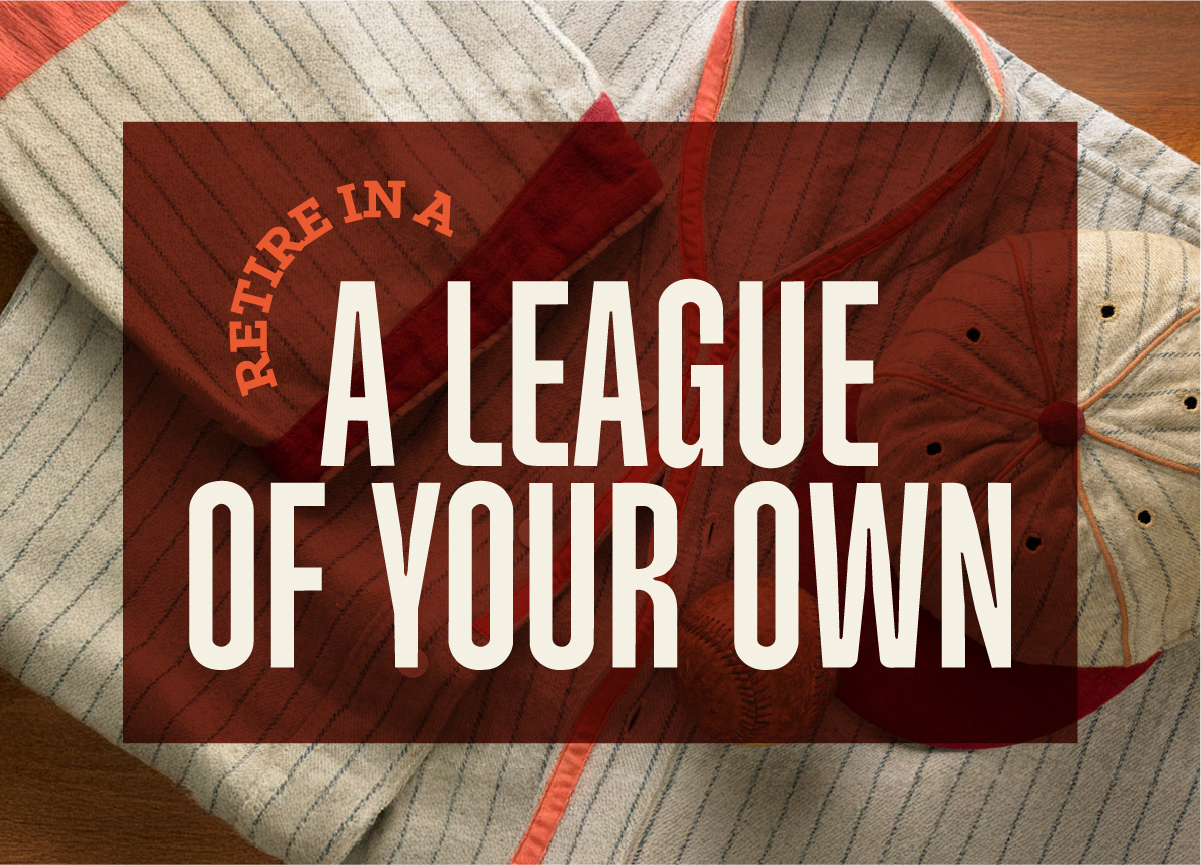 Retire in a League of Your Own