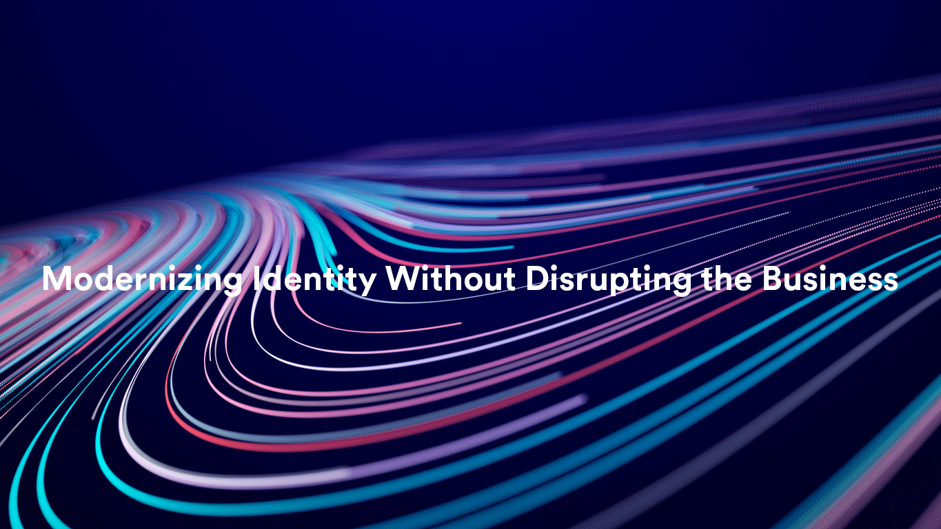 Modernizing Identity Without Disrupting the Business