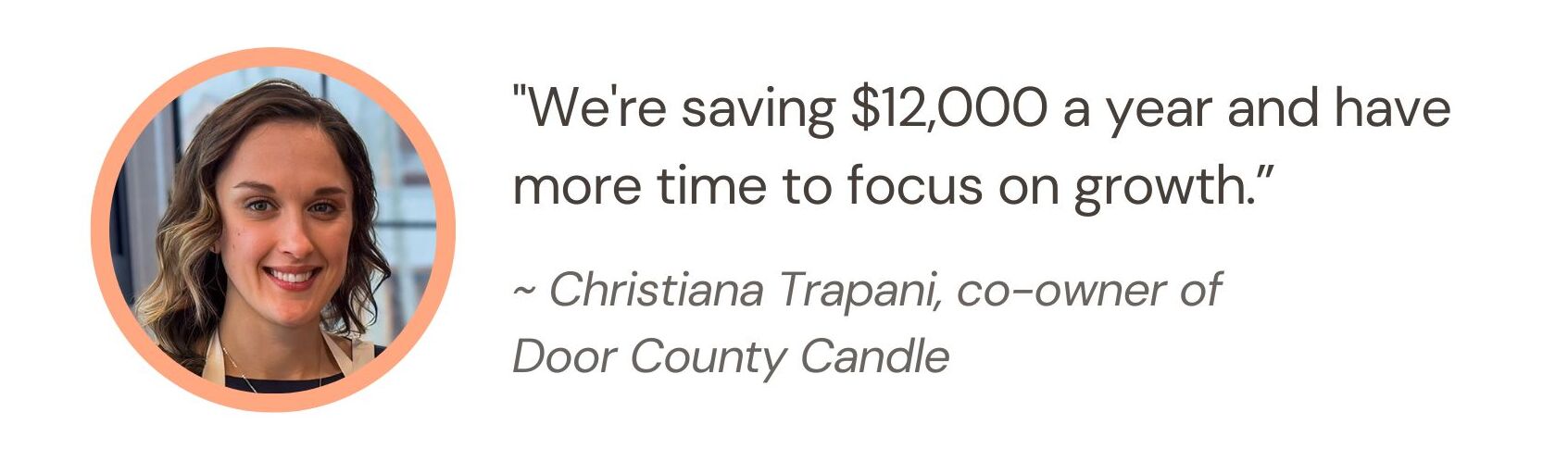 Quote from Christiana Trapani: "We're saving $12,000 a year and have more time to focus on growth.”