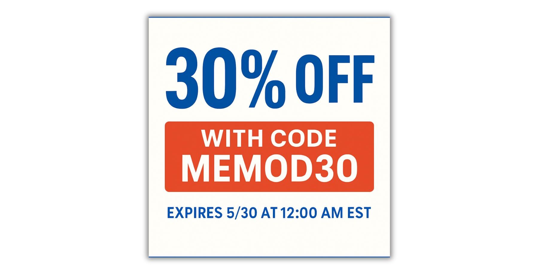 coupon that reads: 30% off with code MEMOD30 expires 5/30 at 12:00 AM EST