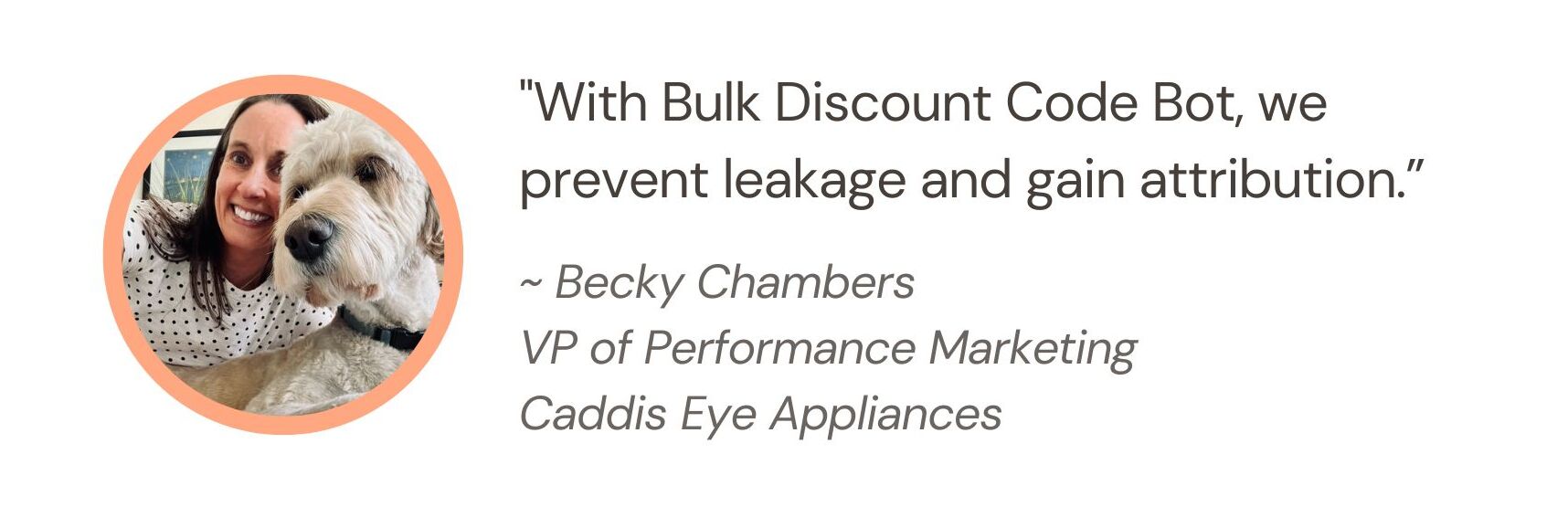 headshot of becky chambers, vp of performance marketing, caddis eye appliances, and the quote "With Bulk Discount Code Bot, we prevent leakage and gain attribution"