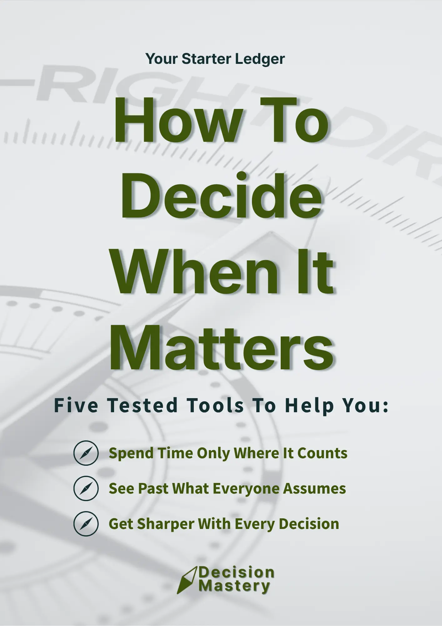 Cover of Your Starter Ledger from Decision Mastery, titled "How To Decide When It Matters": five tested tools to help you spend time only where it counts, see past what everyone assumes, and get sharper with every decision.