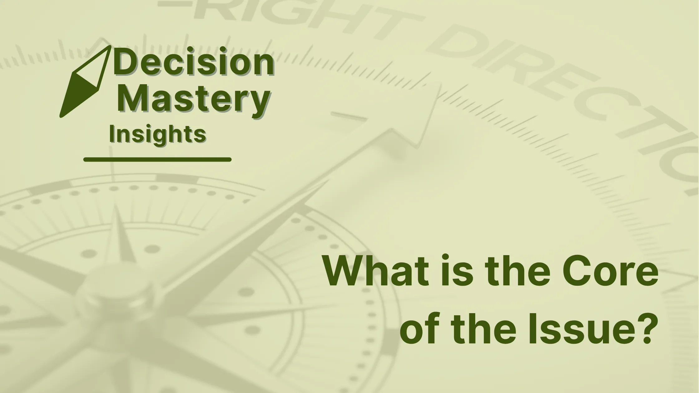 Decision Mastery Insights Banner - The core of the Issue