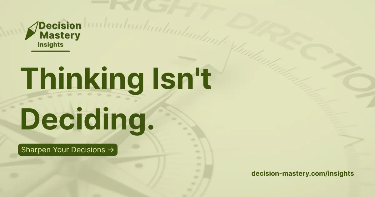 Thinking isn't Deciding - A Decision Insights Newsletter
