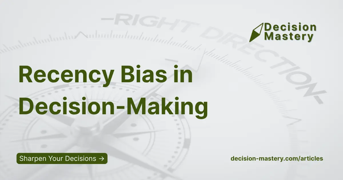 Recency Bias in Decision-Making — Decision Mastery article cover