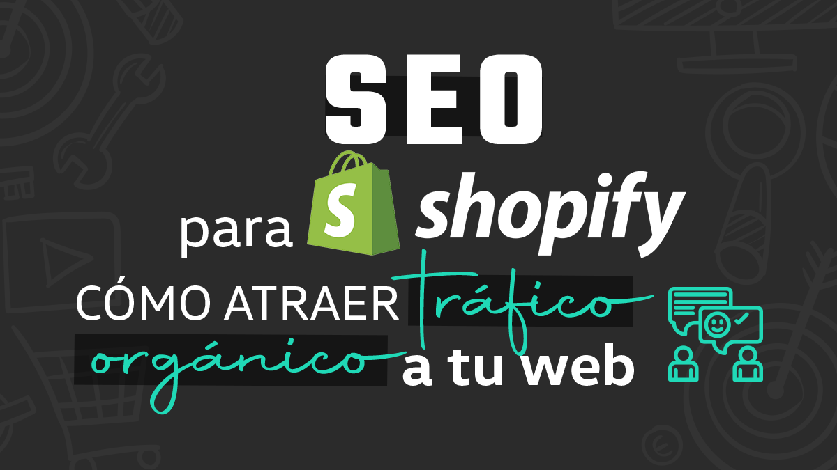 SEO para Shopify: Cómo atraer tráfico orgánico a tu web