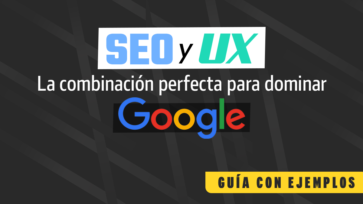 SEO y UX: La combinación perfecta para dominar Google | Guía con ejemplos
