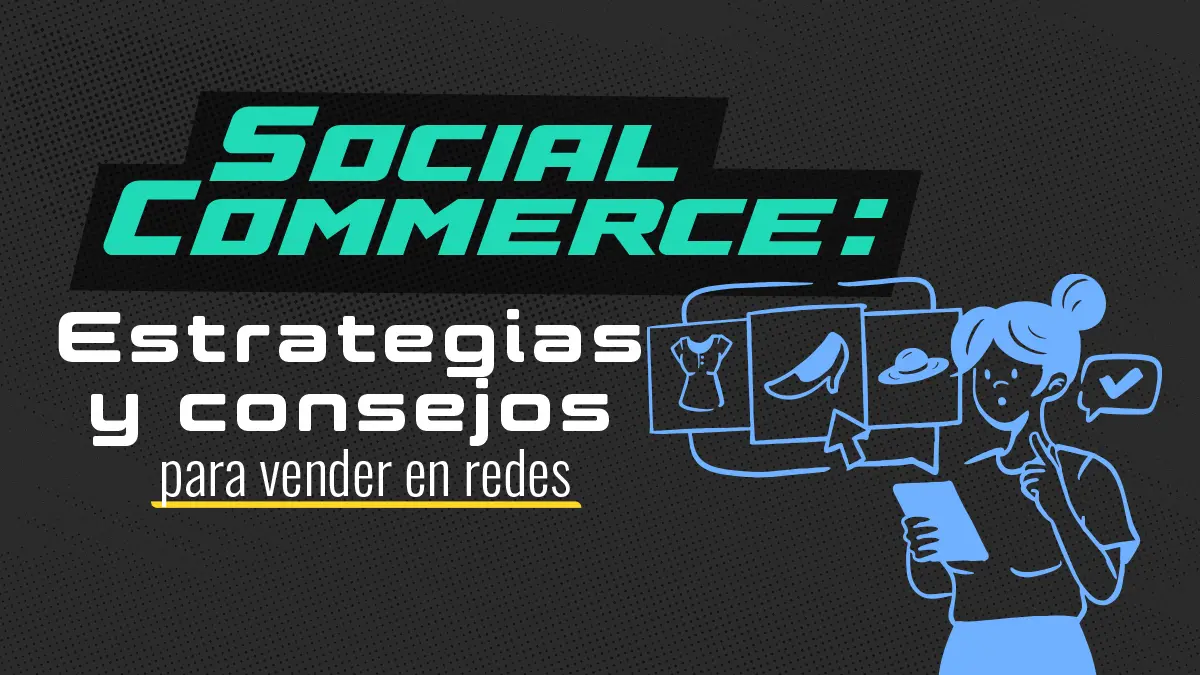 Social Commerce: Estrategias y consejos para vender en redes sociales