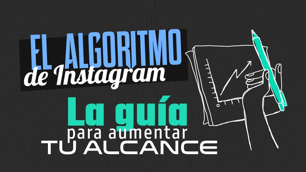 El Algoritmo de Instagram en 2026: La guía definitiva para aumentar tu alcance