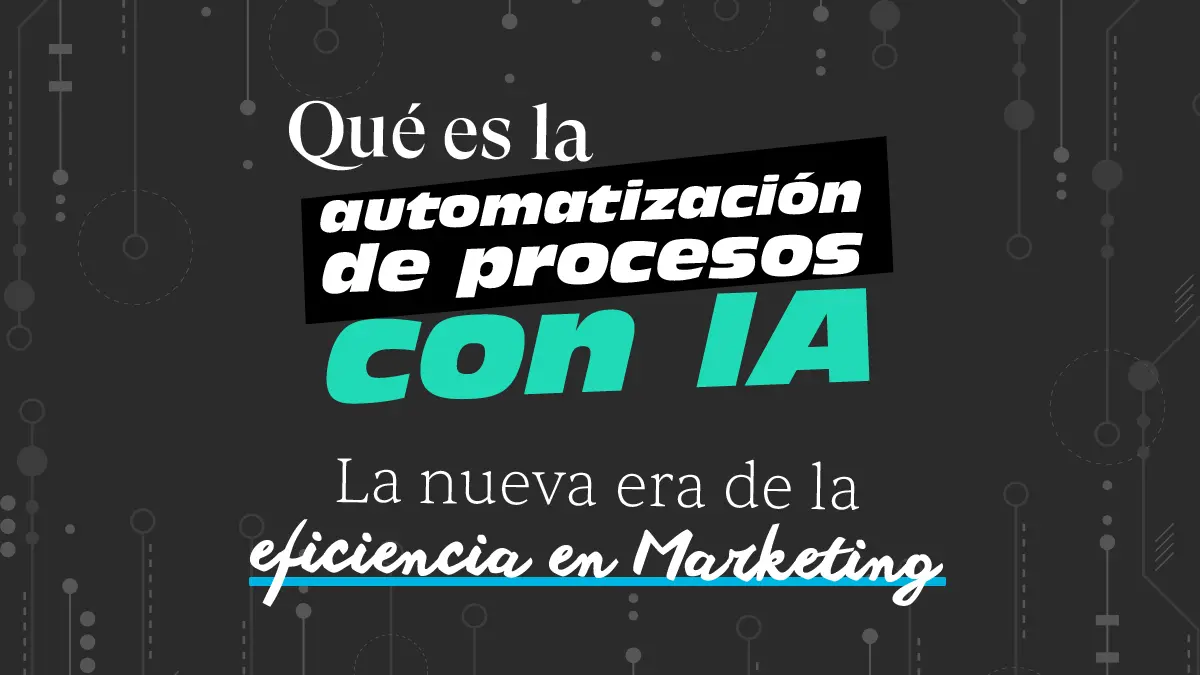 Qué es la automatización de procesos con IA (ejemplos reales): La nueva era de la eficiencia en Marketing