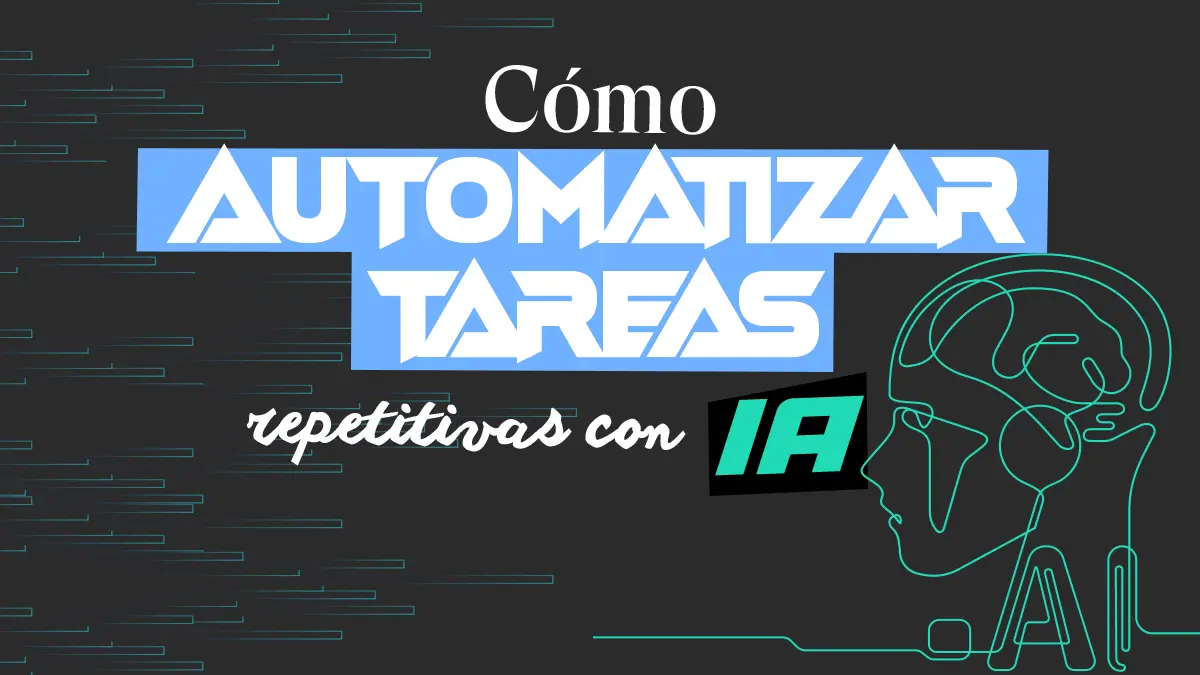 Cómo automatizar tareas repetitivas con IA