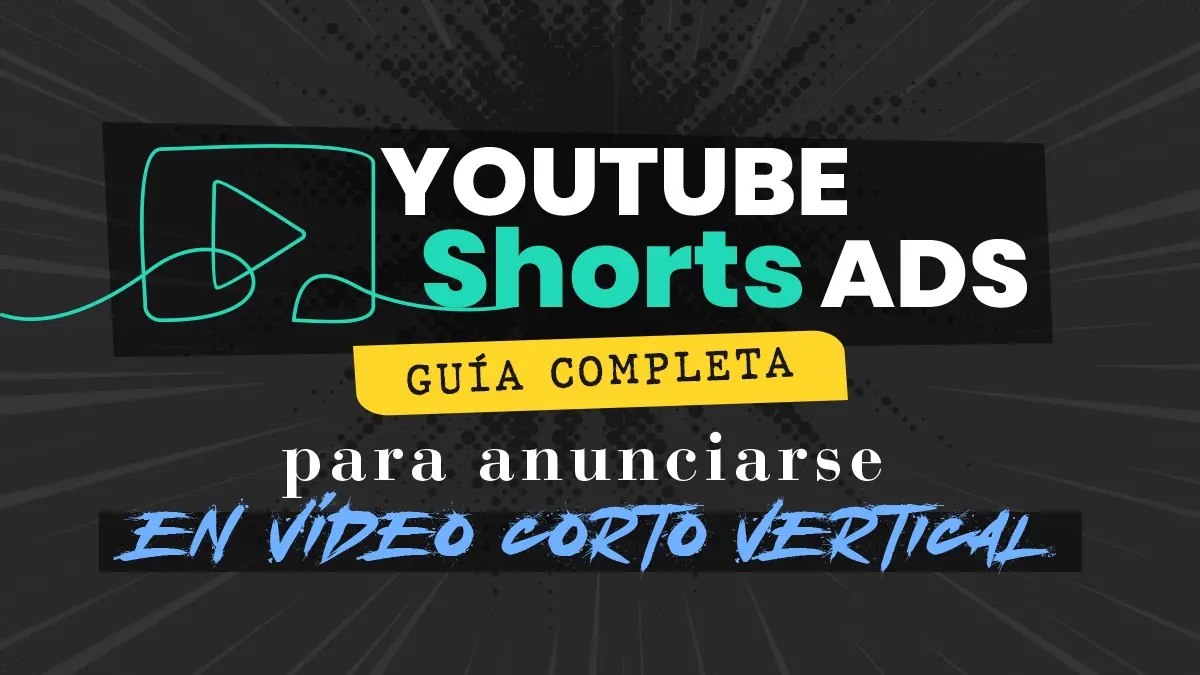 YouTube Shorts Ads: guía completa para anunciarse en vídeo corto vertical