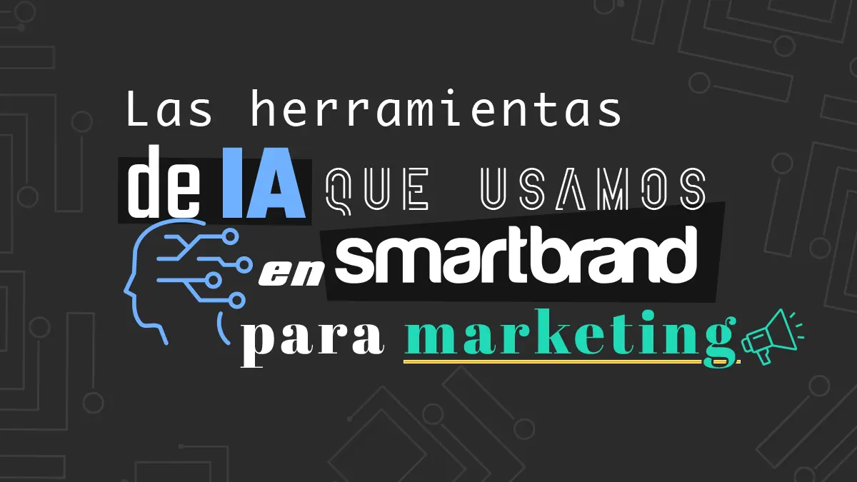 Las herramientas de IA que usamos en Smartbrand