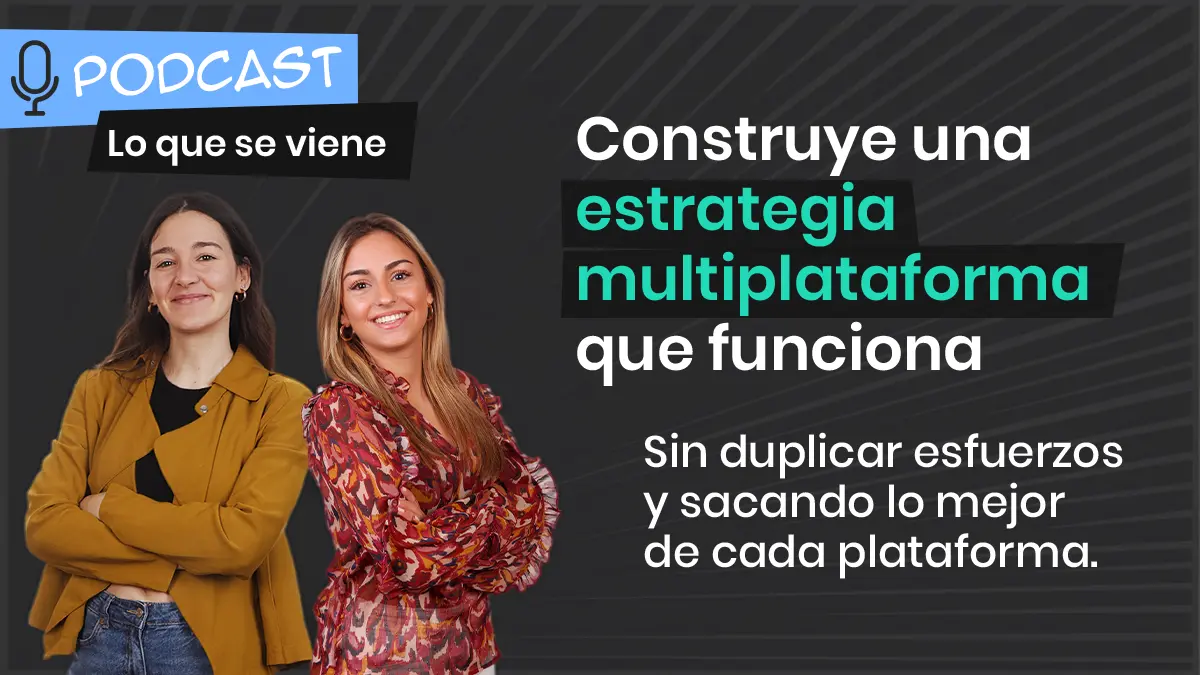 Lo que se viene: La estrategia multiplataforma que funciona y tendencias para junio