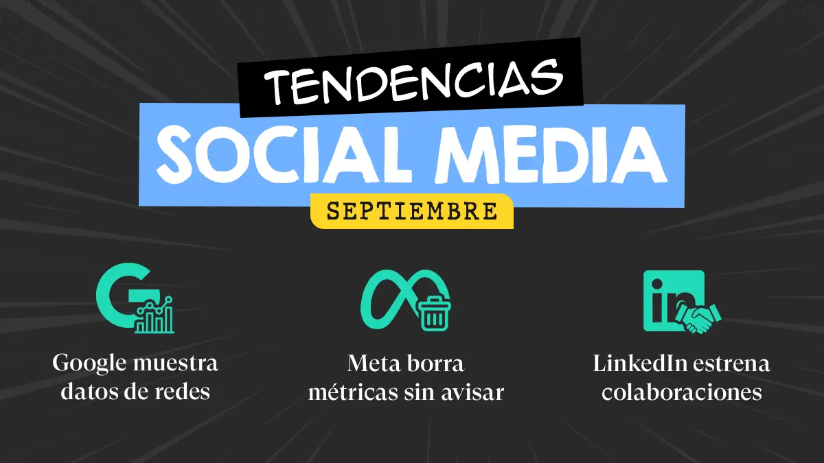 Tendencias en social media: Google muestra datos de redes, Meta borra métricas sin avisar y LinkedIn estrena colaboraciones